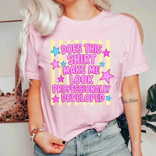 Does This Shirt Make Me Look Professionally Developed T-Shirt